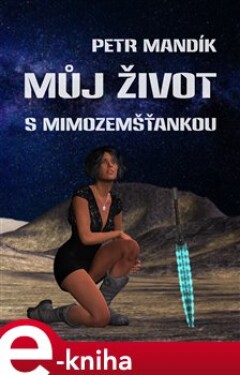 Můj život s mimozemšťankou - Petr Mandík e-kniha