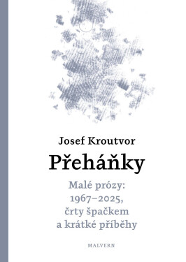 Přeháňky - Malé prózy: 1967 - 2025, črty špačkem a jiné příběhy - Josef Kroutvor