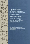 Dyby dveře mluvit mohly… České lidové písně z přelomu 18. a 19. století: jazyková analýza, kritická edice - Petr Nejedlý