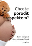 Chcete porodit s respektem? - Blanka Holzäpfelová, Petra Langová - e-kniha