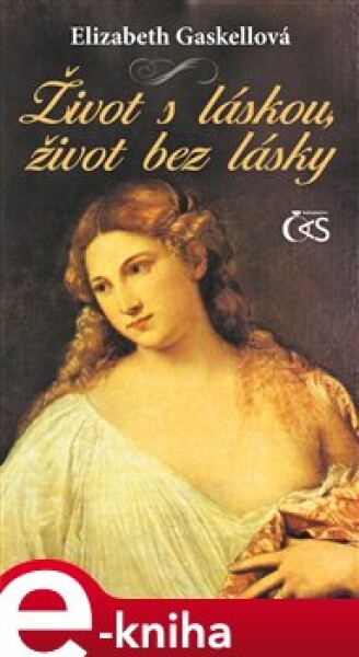 Život s láskou, život bez lásky - Elizabeth Gaskellová e-kniha