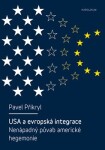 USA evropská integrace: nenápadný půvab americké hegemonie Pavel Přikryl