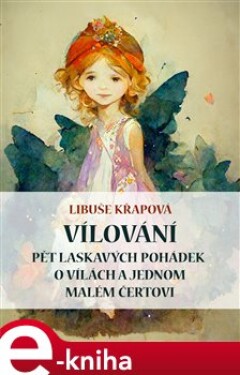 Vílování. Pět laskavých pohádek o vílách a jednom malém čertovi - Libuše Křapová e-kniha