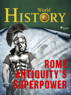 Rome – Antiquity’s superpower - World History