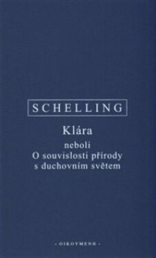 Klára neboli O souvislosti přírody s duchovním světem - Friedrich Wilhelm J. Schelling