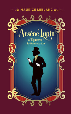 Arsene Lupin a Tajomstvo krištáľovej zátky - Maurice Leblanc