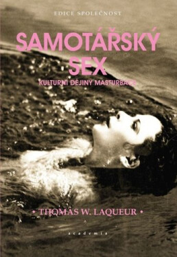 Samotářský sex - Kulturní dějiny masturbace - Thomas W. Laqueur