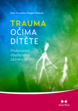 Trauma očima dítěte - Peter A. Levine, Maggie Klineová - e-kniha