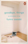 Goodbye, Things : On Minimalist Living - Fumio Sasaki