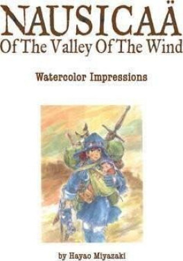 Nausicaa of the Valley of the Wind: Watercolor Impressions - Hayao Miyazaki