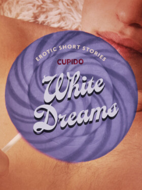 White Dreams – And Other Erotic Short Stories from Cupido - Cupido - e-kniha