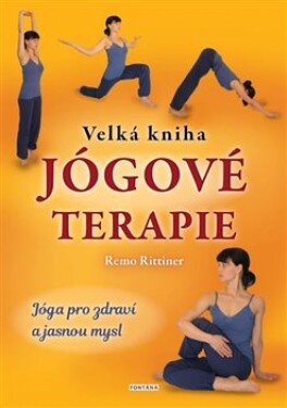 Velká kniha jógové terapie - Jóga pro zdraví a jasnou mysl - Remo Rittiner