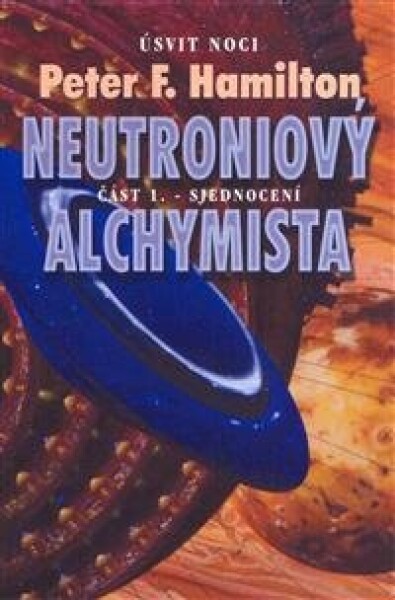 Neutroniový alchymista 1 - Sjednocení - Peter F. Hamilton