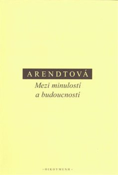 Mezi minulostí a budoucností - Hannah Arendtová