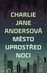 Město uprostřed noci Charlie Jane