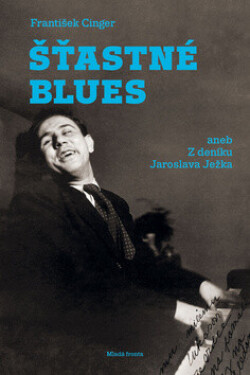 Šťastné blues aneb Z deníku Jaroslava Ježka (poškozená) - František Cinger