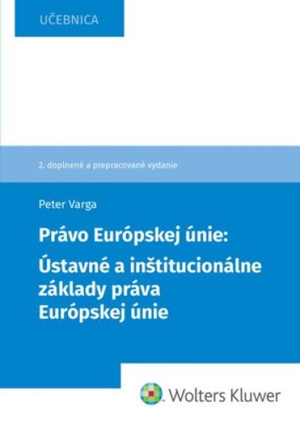 Právo Európskej únie Ústavné a inštitucionálne základy práva Európskej únie - Peter Varga