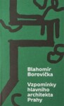 Vzpomínky hlavního architekta Prahy - Blahomír Borovička