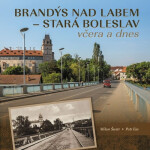 Brandýs nad Labem–Stará Boleslav včera a dnes - Milan Šustr