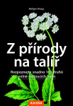 Z přírody na talíř - Rozpoznejte snadno 100 druhů volně rostoucích bylin - Holger Haag