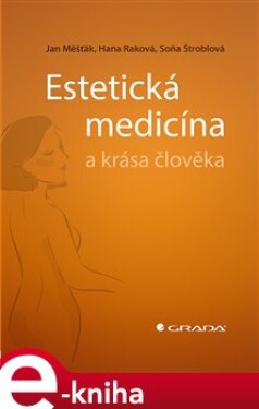Estetická medicína a krása člověka - Soňa Štroblová, Jan Měšťák, Hana Raková e-kniha