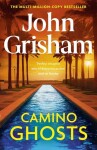 Camino Ghosts: The new thrilling novel from Sunday Times bestseller John Grisham - John Grisham