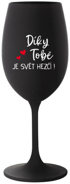 DÍKY TOBĚ JE SVĚT HEZČÍ! černá sklenice na víno 350 ml