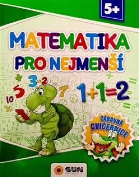 Matematika pro nejmenší - Zábavná cvičebnice 5+