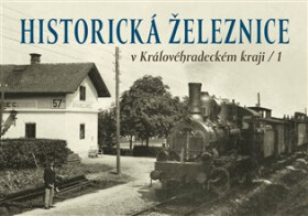Historická železnice v Královéhradeckém kraji 1 - kolektiv autorů