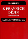 Tiskárna a vydavatelství 999, s.r.o. Praktikum z právních dějin (2. upr. vyd.) - Ladislav Vojáček a kolektiv