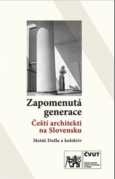 Zapomenutá generace / Čeští architekti na Slovensku - Kolektiv