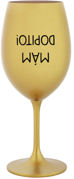 MÁM DOPITO! zlatá sklenice na víno 350 ml