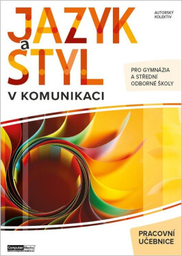 Jazyk a styl v komunikaci - Pracovní učebnice pro gymnázia a střední odborné školy - kolektiv autorů