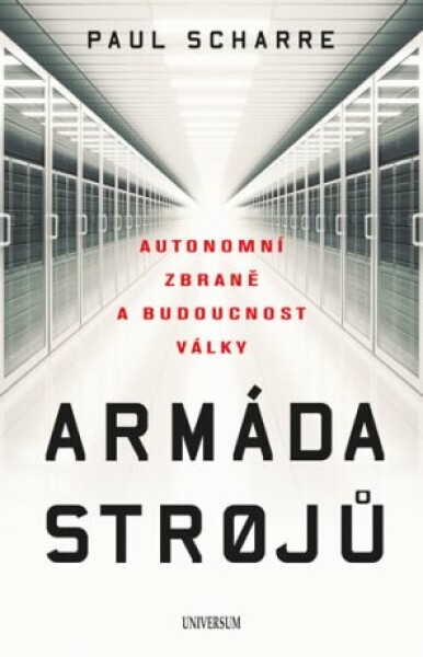 Armáda strojů: Autonomní zbraně budoucnost války Paul Scharre