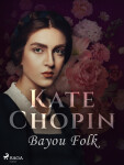 Bayou Folk - Kate Chopin