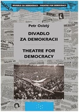 Divadlo za demokracii Theatre for Democracy Petr Oslzlý