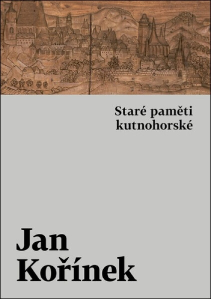 Staré paměti kutnohorské - Jan Kořínek