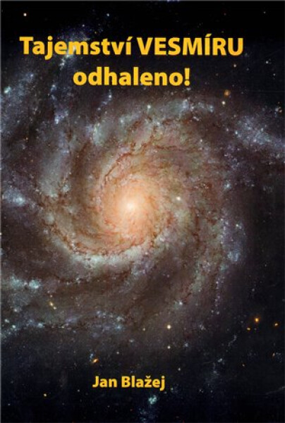 Tajemství vesmíru odhaleno Jan Blažej