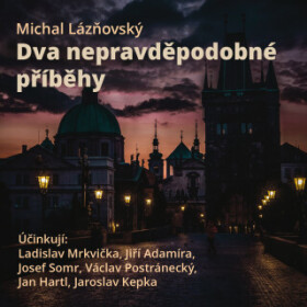Dva nepravděpodobné příběhy - Josef Somr, Václav Postránecký, Ladislav Mrkvička, Jan Hartl, Jaroslav Kepka, Michal Lázňovský, Jiří Adamíra - audioknih
