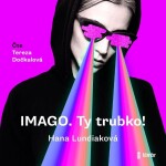 IMAGO. Ty trubko! Hana Lundiaková