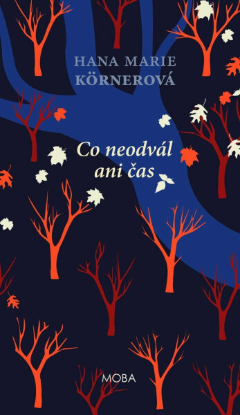 Co neodvál ani čas - Hana Marie Körnerová