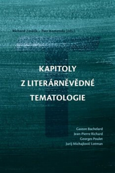 Kapitoly z literárněvědné tematologie - Petr Komenda, Richard Změlík