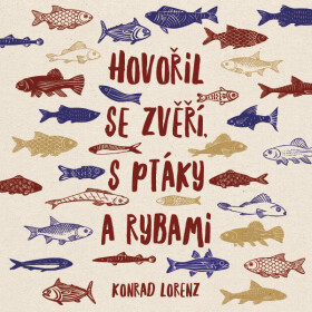 Hovořil se zvěří, s ptáky a rybami - Konrad Lorenz - audiokniha