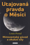 Utajovaná pravda o Měsíci - Mimozemský původ a okultní síly - Louis Proud