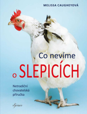 Co nevíme o slepicích, 2. vydání - Melissa Caugheyová