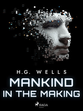 Mankind in the Making - Herbert George Wells