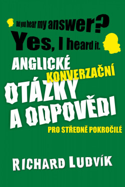 Anglické konverzační otázky a odpovědi pro středně pokročilé - Richard Ludvík