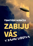 Zabiju vás v zájmu lidstva - František Horáček