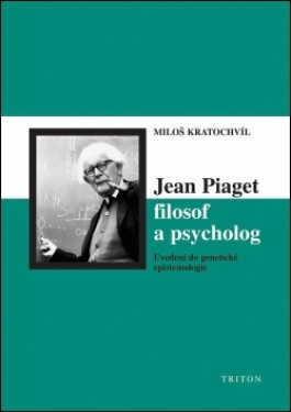 Jean Piaget filosof a psycholog - Miloš Kratochvíl