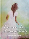 Cesta mým srdcem s dotekem spirituality - Michaela Anna Horáková